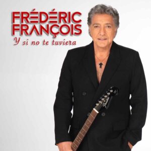 Frédéric François in a black suit jacket holding an electric guitar, looking directly at the camera, with his name and “Y Si No Te Tuviera” displayed in the top left.